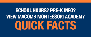School Hours? Pre-K Info? View Macomb Montessori Academy Quick Facts